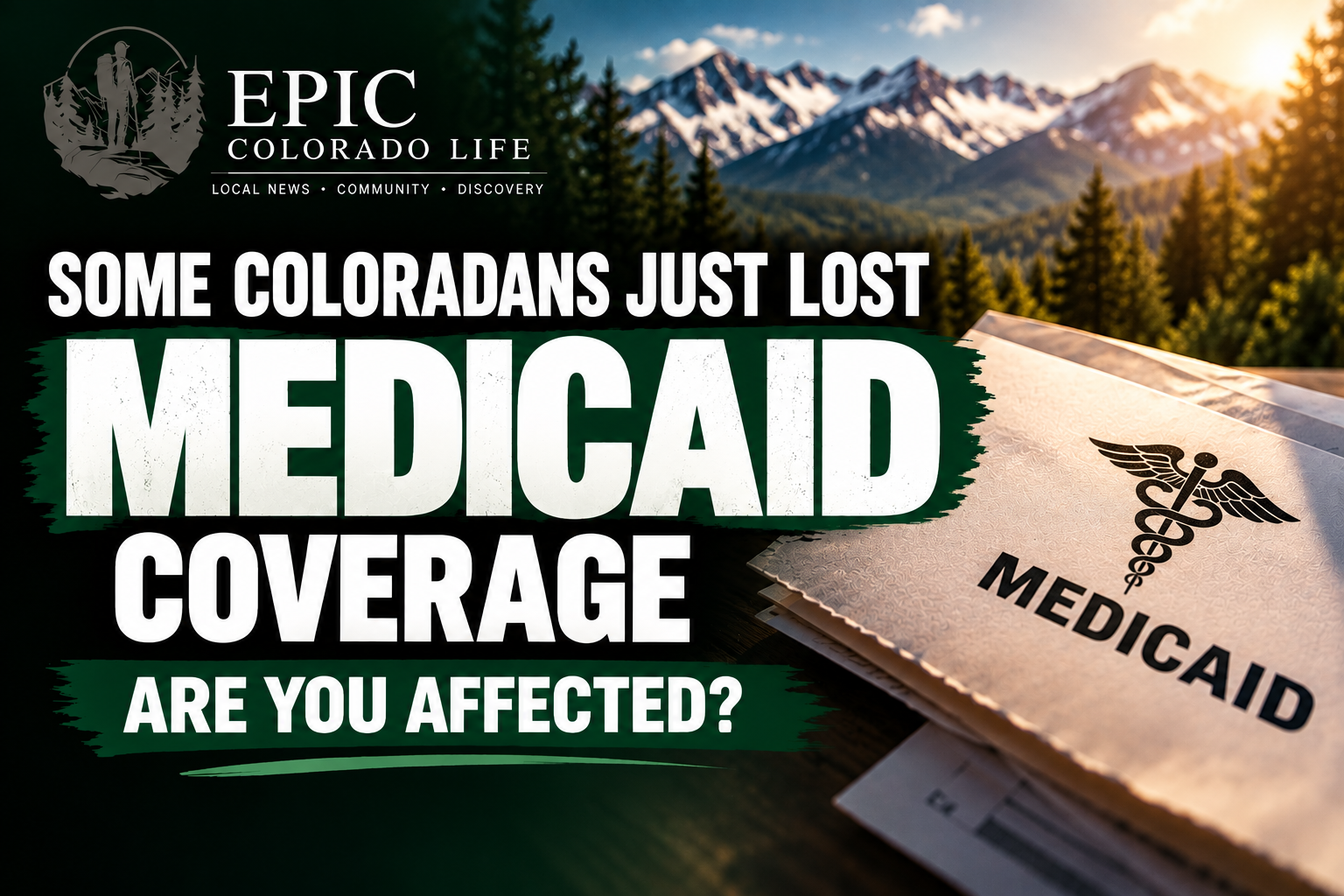 Epic Colorado Life graphic reads: “Some Coloradans just lost Medicaid coverage. Are you affected?”